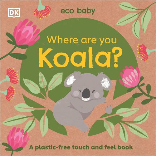 Cover image for Eco Baby Where Are You Koala?: A Plastic-free Touch and Feel Book