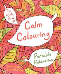 Cover image for The Little Book of Calm Colouring: Portable Relaxation