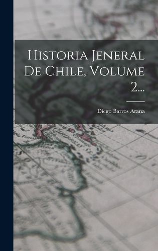 Cover image for Historia Jeneral De Chile, Volume 2...