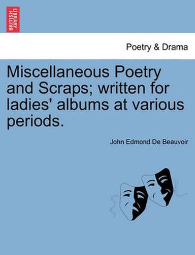 Cover image for Miscellaneous Poetry and Scraps; Written for Ladies' Albums at Various Periods.