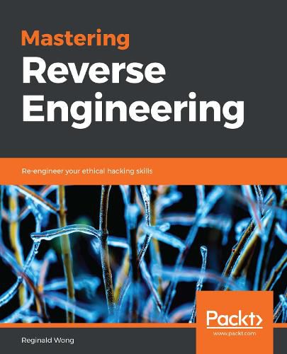 Cover image for Mastering Reverse Engineering: Re-engineer your ethical hacking skills