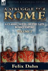 Cover image for A Struggle for Rome: A Classic Novel of the Late Roman Empire-Volume 2