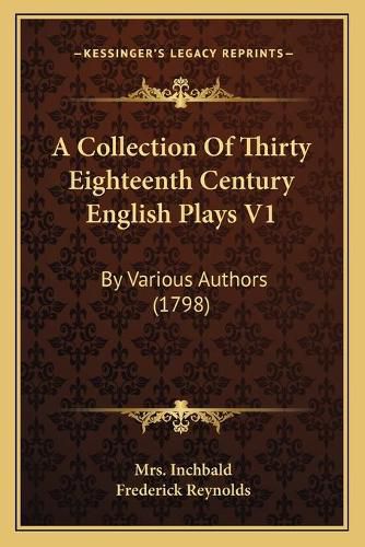 A Collection of Thirty Eighteenth Century English Plays V1: By Various Authors (1798)