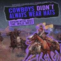 Cover image for Cowboys Didn't Always Wear Hats: Exposing Myths about the Wild West