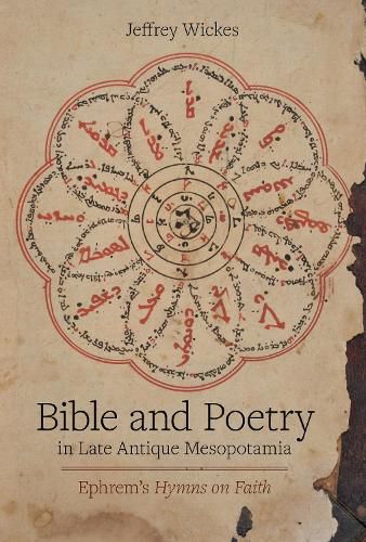 Cover image for Bible and Poetry in Late Antique Mesopotamia: Ephrem's Hymns on Faith