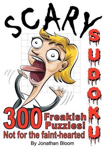 Cover image for Scary Sudoku - 300 Freakish Puzzles. Not for the faint hearted: 300 of the scariest, killer Sudoku puzzles. They'll freak you out.