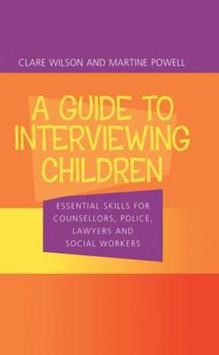 Cover image for A Guide to Interviewing Children: Essential Skills for Counsellors, Police Lawyers and Social Workers