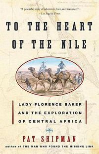 Cover image for To the Heart of the Nile: Lady Florence Baker and the Exploration of Central Africa