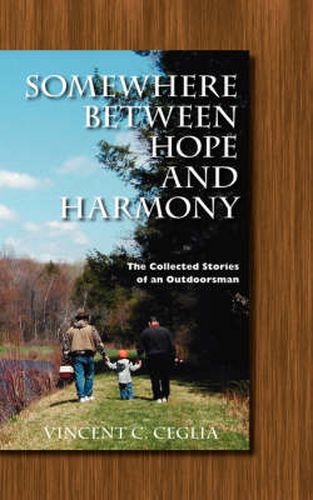 Cover image for Somewhere Between Hope and Harmony: The Collected Stories of an Outdoorsman