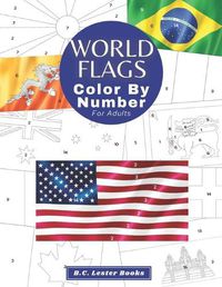 Cover image for World Flags: Color By Number For Adults: Bring The Country Flags To Life With This Fun And Relaxing Coloring Book