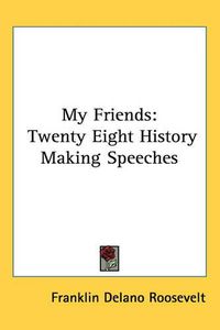 Cover image for My Friends: Twenty Eight History Making Speeches