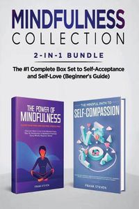 Cover image for Mindfulness Collection 2-in-1 Bundle: Power of Mindfulness Meditation + Mindful Path to Self-Compassion - The #1 Complete Box Set to Self-Acceptance and Self-Love (Beginner's Guide)