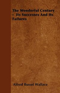 Cover image for The Wonderful Century - Its Successes And Its Failures