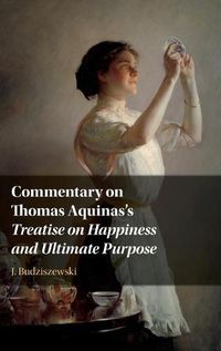 Cover image for Commentary on Thomas Aquinas's Treatise on Happiness and Ultimate Purpose