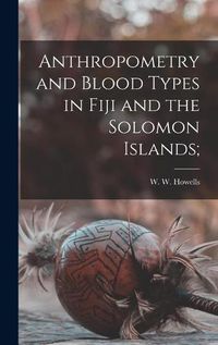 Cover image for Anthropometry and Blood Types in Fiji and the Solomon Islands;