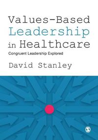 Cover image for Values-Based Leadership in Healthcare: Congruent Leadership Explored