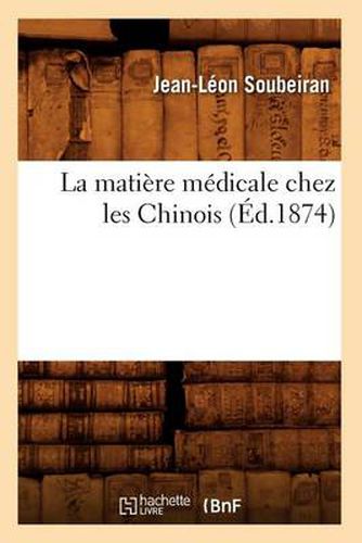 La Matiere Medicale Chez Les Chinois (Ed.1874)