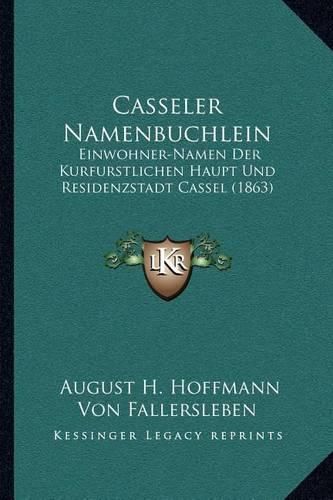 Casseler Namenbuchlein: Einwohner-Namen Der Kurfurstlichen Haupt Und Residenzstadt Cassel (1863)