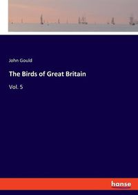 Cover image for The Birds of Great Britain: Vol. 5