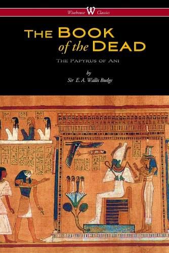 The Egyptian Book of the Dead: The Papyrus of Ani in the British Museum (Wisehouse Classics Edition)