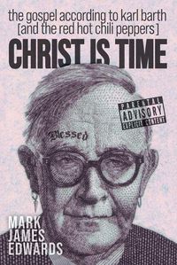 Cover image for Christ Is Time: The Gospel According to Karl Barth (and the Red Hot Chili Peppers)