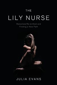 Cover image for The Lily Nurse: Rebooted/Re-birthed and Finding a New Path