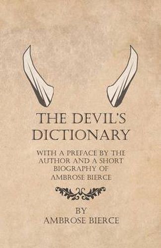 Cover image for The Devil's Dictionary - With a Preface by the Author and a Short Biography of Ambrose Bierce