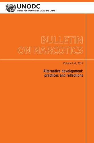 Bulletin on Narcotics, Volume LXI, 2017: Alternative Development - Practices and Reflections