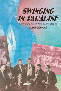 Cover image for Swinging in Paradise: The Story of Jazz in Montreal