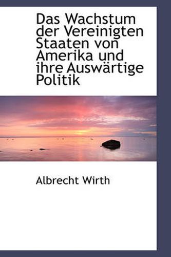 Cover image for Das Wachstum Der Vereinigten Staaten Von Amerika Und Ihre Auswartige Politik