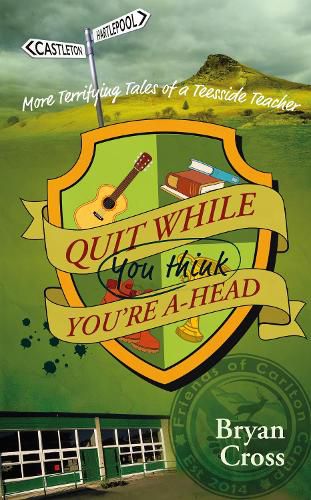 Cover image for Quit While You Think You're A-Head: More Terrifying Tales of a Teesside Teacher