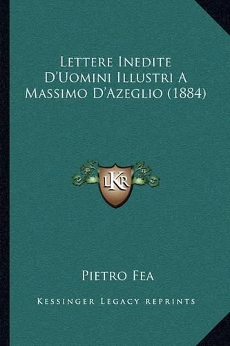 Lettere Inedite D'Uomini Illustri a Massimo D'Azeglio (1884)