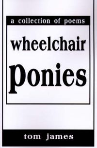 Cover image for Wheelchair Ponies: A Collection of Poems