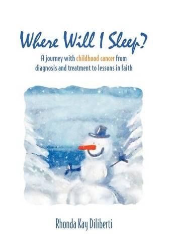 Cover image for Where Will I Sleep: A Journey with Childhood Cancer from Diagnosis and Treatment to Lessons in Faith