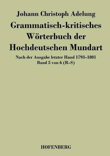 Cover image for Grammatisch-kritisches Woerterbuch der Hochdeutschen Mundart: Nach der Ausgabe letzter Hand 1793-1801 Band 5 von 6 R-S