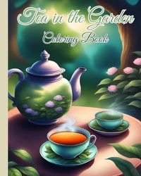 Cover image for Tea in the Garden Coloring Book For Kids