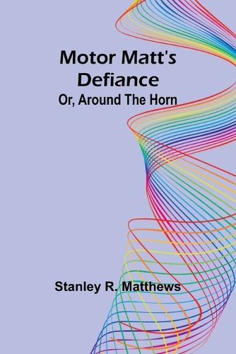 Motor Matt's Defiance; Or, Around the Horn