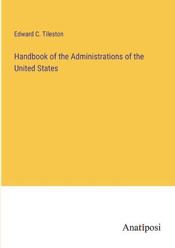 Cover image for Handbook of the Administrations of the United States