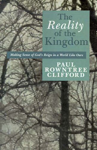 Cover image for The Reality of the Kingdom: Making Sense of God's Reign in a World Like Ours