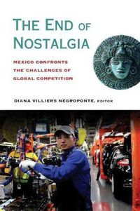 Cover image for The End of Nostalgia: Mexico Confronts the Challenges of Global Competition