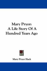 Cover image for Mary Pryor: A Life Story of a Hundred Years Ago