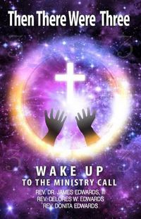 Cover image for Then There Were Three: Wake Up to the Ministry Call