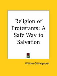 Cover image for Religion of Protestants: A Safe Way to Salvation (1738): A Safe Way to Salvation