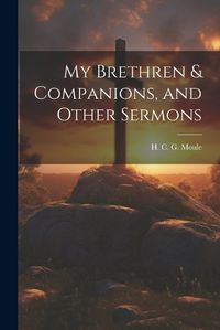 Cover image for My Brethren & Companions, and Other Sermons