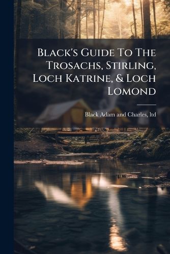 Cover image for Black's Guide to the Trosachs, Stirling, Loch Katrine, & Loch Lomond