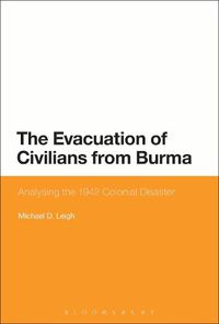 Cover image for The Evacuation of Civilians from Burma: Analysing the 1942 Colonial Disaster