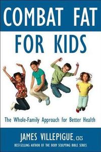Cover image for Combat Fat for Kids: The Whole-Family Approach to Optimal Health