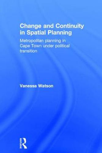 Cover image for Change and Continuity in Spatial Planning: Metropolitan Planning in Cape Town Under Political Transition