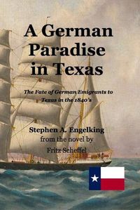 Cover image for A German Paradise in Texas: The Fate of German Emigrants to Texas in the 1840's