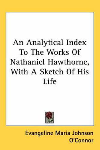 Cover image for An Analytical Index to the Works of Nathaniel Hawthorne, with a Sketch of His Life